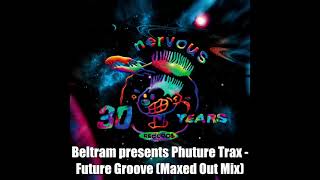 Beltram presents Phuture Trax - Future Groove (Maxed Out Mix)