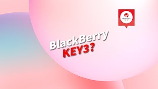 The Real Blackberry Key3? A Surprising Discovery In China