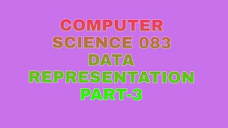 Computer science DATA REPRESENTATION Part-3