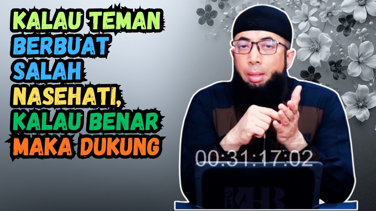 Kalau Teman Berbuat Salah Nasehati, Kalau Benar Maka Dukung | Ustadz Khalid Basalamah