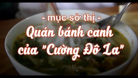 Bánh canh cá lóc của "Cường đô la" có gì đặc biệt?
