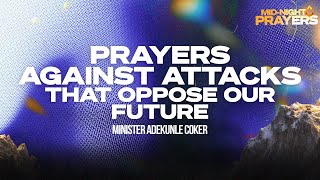 PRAYERS AGAINST ATTACKS THAT OPPOSE OUR FUTURE MINISTER ADEKUNLE COKER KINGDOM FULL TABERNACLE