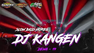 DJ KANGEN ( Dewa 19 ) - Versi Horeg Slow Bass by Yhaqin Saputra