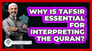 Why Is Tafsir Essential For Interpreting The Quran? - Islamic Knowledge Network