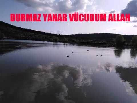 DURMAZ YANAR VÜCUDUM ALLAH