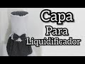 capa para liquidificador peça 4 do kit de cozinha corte e costura para iniciantes.