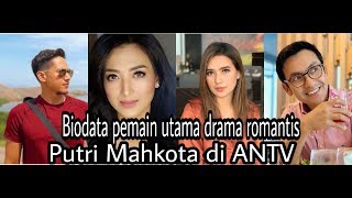 Biodata Pemain Utama Putri Mahkota Di Antv