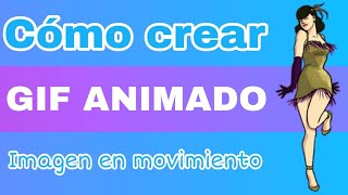 Cómo crear un GIF animado o imagen en movimiento Cómo crear un GIF animado o imagen en movimiento