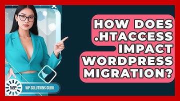 How Does .htaccess Impact WordPress Migration? - WP Solutions Guru