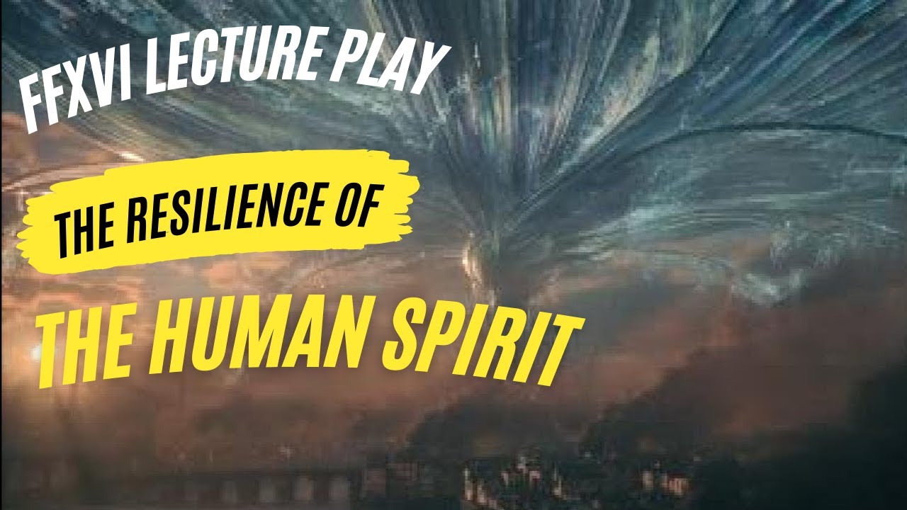 Final Fantasy XVI Lecture Stream: The Resilience of the Human Spirit ...