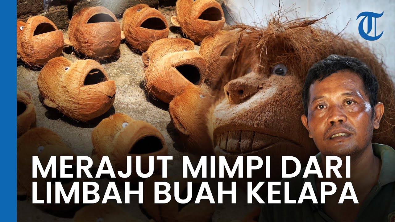 Merajut Mimpi dari Limbah Buah Kelapa, Yan's Handicraft Sukses Buat Kerajinan Tangan dari Limbah
