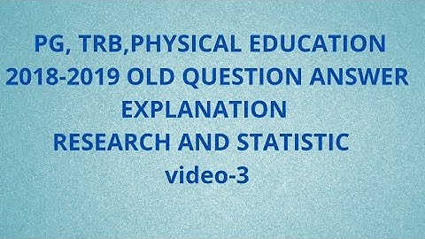 Pg TRB Physical Education 2018-2019 Old Question and answer Explanation Research Statistics Video-3