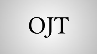 What Does OJT Stand For