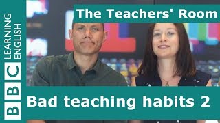 The Teachers' Room: Bad teaching habits 2