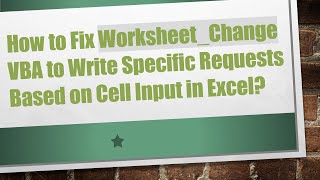 How to Fix Worksheet_Change VBA to Write Specific Requests Based on Cell Input in Excel
