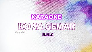 Ko Sa Gemar - B.H.C (Karaoke Version)