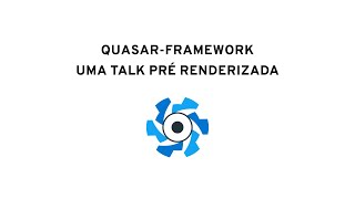 Quasar-Framework SSR - Uma Talk pré renderizada - VueJS SP Meetup 21/10/2019