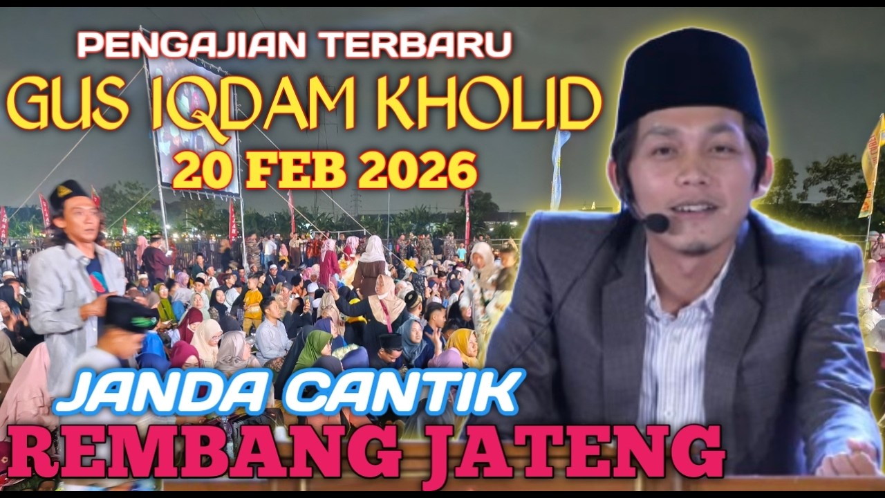 PENGAJIAN GUS IQDAM 20 FEBRUARI 2026 JANDA CANTIK REMBANG JATENG NJALOK JODOH