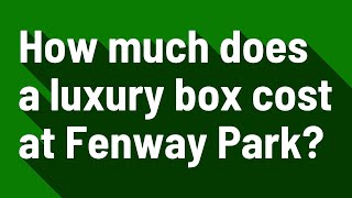 How much does a luxury box cost at Fenway Park?