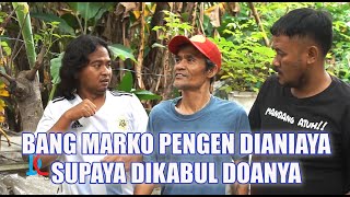 Bang Marko Pengen Dianiaya Supaya Dikabul Doanya