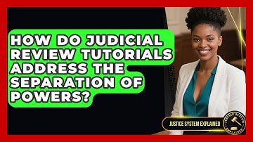 How Do Judicial Review Tutorials Address the Separation of Powers? - Justice System Explained