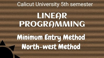 CALICUT UNIVERSITY|5TH SEMESTER|CORE MATHS|LP| MINIMUM ENTRY METHOD/NORTHWEST METHOD