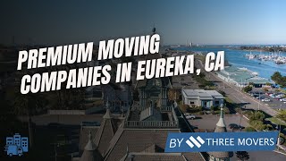 Best Eureka Movers Near Me | Premium Moving Companies in Eureka, CA for Local & Long-Distance Moves