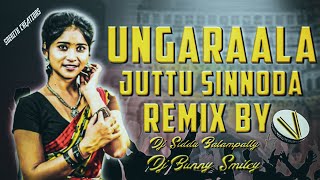 Ungaraala Juttu Sinnoda Song Mix By Dj Bunny Balampally & Dj Siddu Balampally