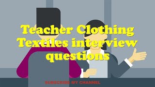 Teacher Clothing Textiles interview questions
