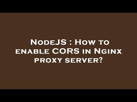 NodeJS : How to enable CORS in Nginx proxy server?