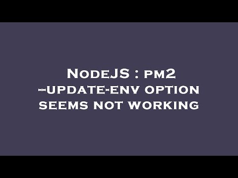 NodeJS : pm2 --update-env option seems not working