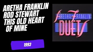 Aretha Franklin with Rod Stewart  This Old Heart Of Mine #RODSTEWART #ARETHAFRANKLIN