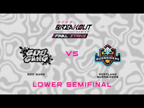 Goo Gang vs Portland Burnsiders | Final Strike | Lower Bracket Semifinal