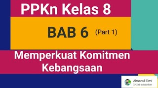 PPKn Kelas 8 Bab 6 (Part 1) 'Memperkuat Komitmen Kebangsaan' PPKn Kelas 8 Bab 6 (Part 1) 'Memperkuat Komitmen Kebangsaan'