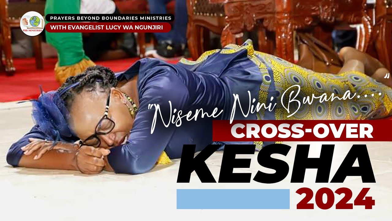 Interdenominational Cross-over Kesha 2023-2024/PBB Ministries/Ev Lucy Wa Ngunjiri