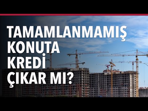 TAMAMLANMAMIŞ KONUTA KREDİ