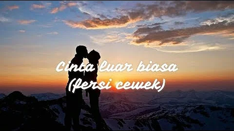 Cinta luar biasa (fersi perempuan) andmesh kamaleng / video lirik