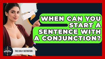 When Can You Start A Sentence With A Conjunction? - The Daily Definition