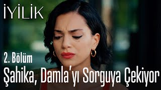 Şahika, Damlayı Sorguya Çekiyor - İyilik 2. Bölüm