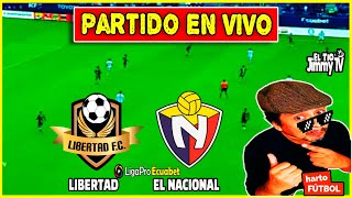 LIBERTAD vs EL NACIONAL  -  LIGAPRO ECUADOR  2024