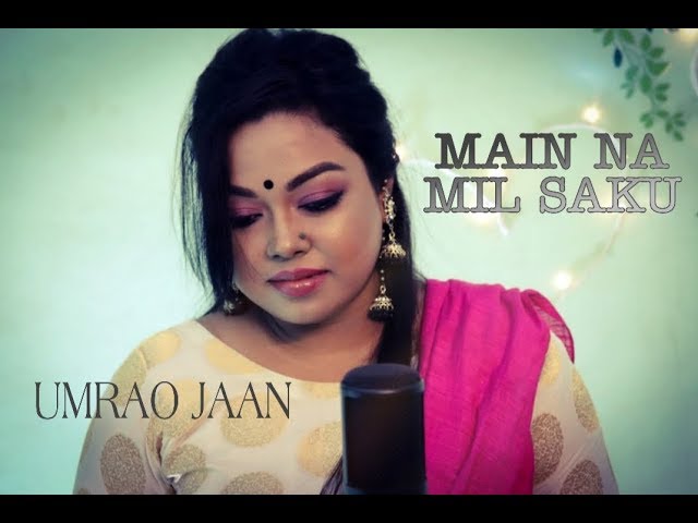 Umrao Jaan - Song - Main Na Mil Saku - Cover - Arpita