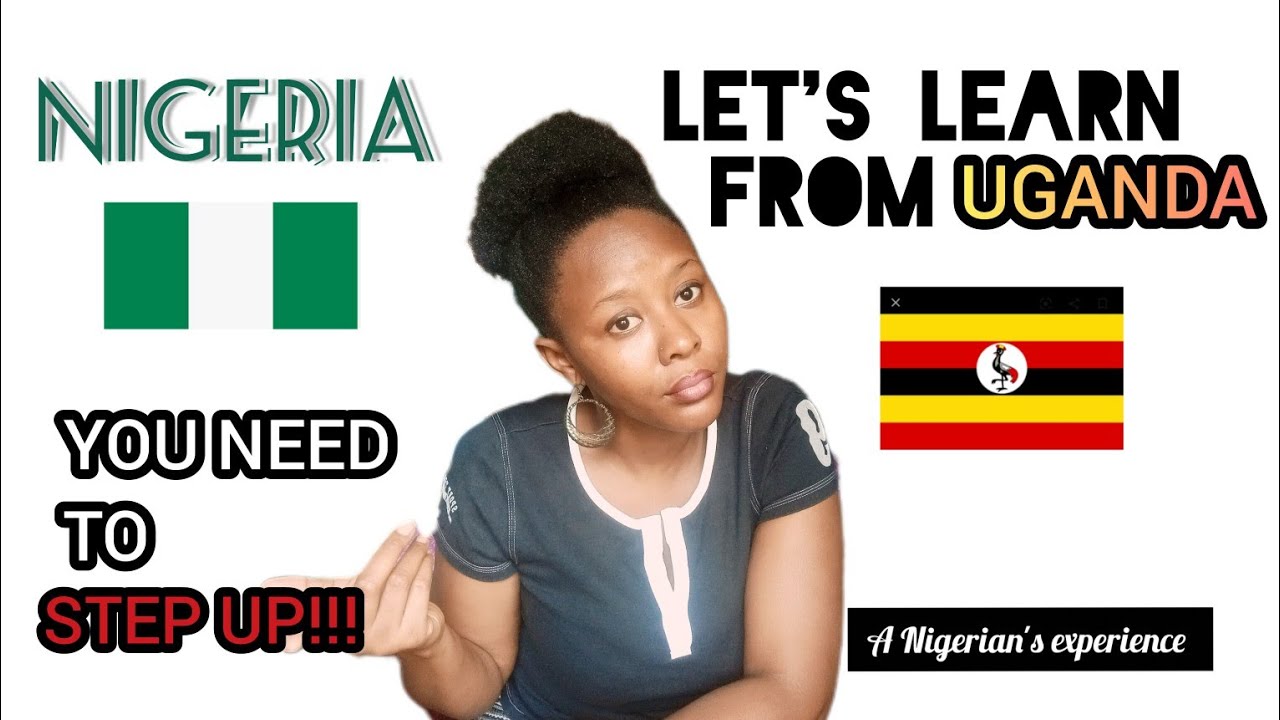 THINGS THAT UGANDA DOES BETTER THAN NIGERIA YouTube THINGS THAT UGANDA DOES BETTER THAN NIGERIA YouTube