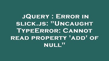 jQuery : Error in slick.js: "Uncaught TypeError: Cannot read property 