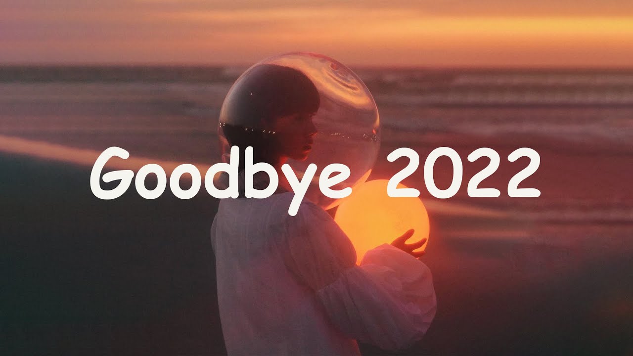 Playlist] Goodbye 2022  Good songs to remember 2022 - YouTube