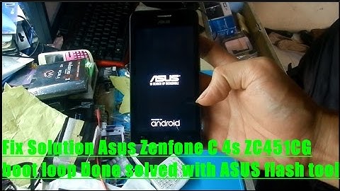 Fix Solution Asus Zenfone C 4s ZC451CG boot loop Done solved with ASUS flash tool