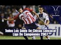 •Todos Los Goles De Chivas Concacaf Liga de Campeones 2007• | SOLO CHIVAS