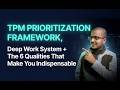 Module 1.3, 1.5, 1.6: TPM Prioritization Framework, Deep Work + The 6 Indispensable Qualities