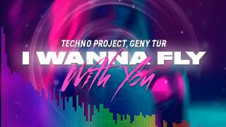 Techno Project &amp; Geny Tur - I Wanna Fly with You (XM Remix)