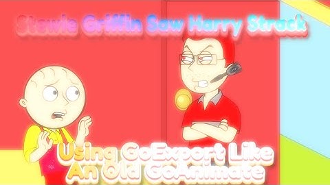 Stewie Griffin Saw @HarrEStrack + Using GoExport Old GoAnimate
