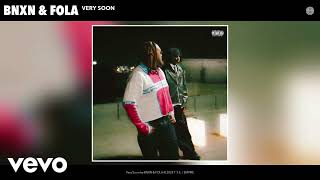 BNXN, FOLA - Very Soon [ slowed ]